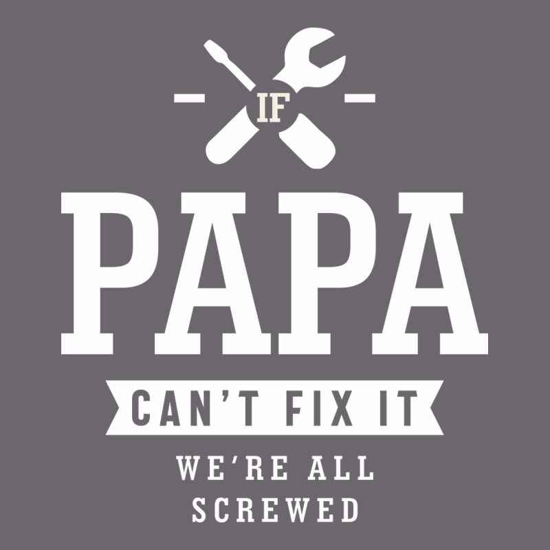 If Papa Can't Fix It We're All Screwed - Fathers Day Premium Sweatshirt by ArtMosaic | Teevron