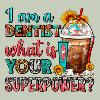 I Am A Dentist What Is Your Superpower Frappe Ladies Tee | Teevron