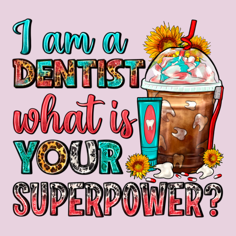 I Am A Dentist What Is Your Superpower Frappe Ladies Tee by FaDigitalArtStudio | Teevron
