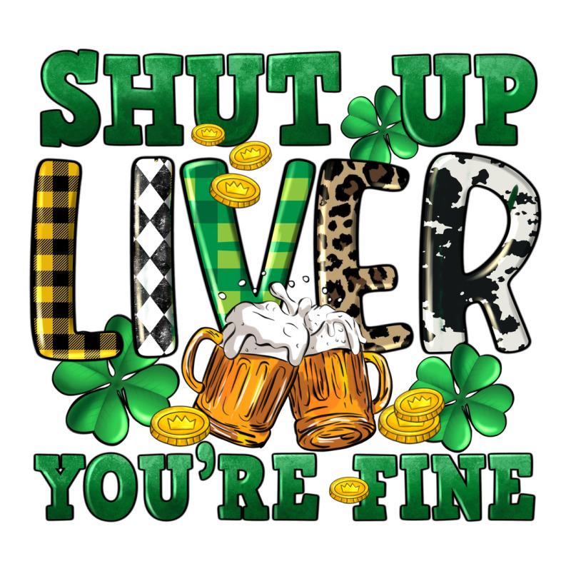 Shut Up Liver You're Fine Premium Tee by CowGirlArtShop | Teevron