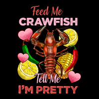 Feed Me Crawfish Tell Me Im Pretty Ladies Tee | Teevron