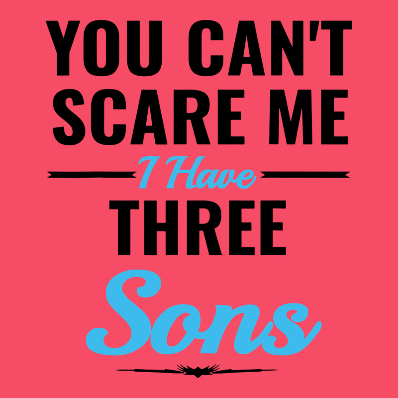 You Can't Scare Me I Have Three Sons Premium Sweatshirt by artisFamous | Teevron