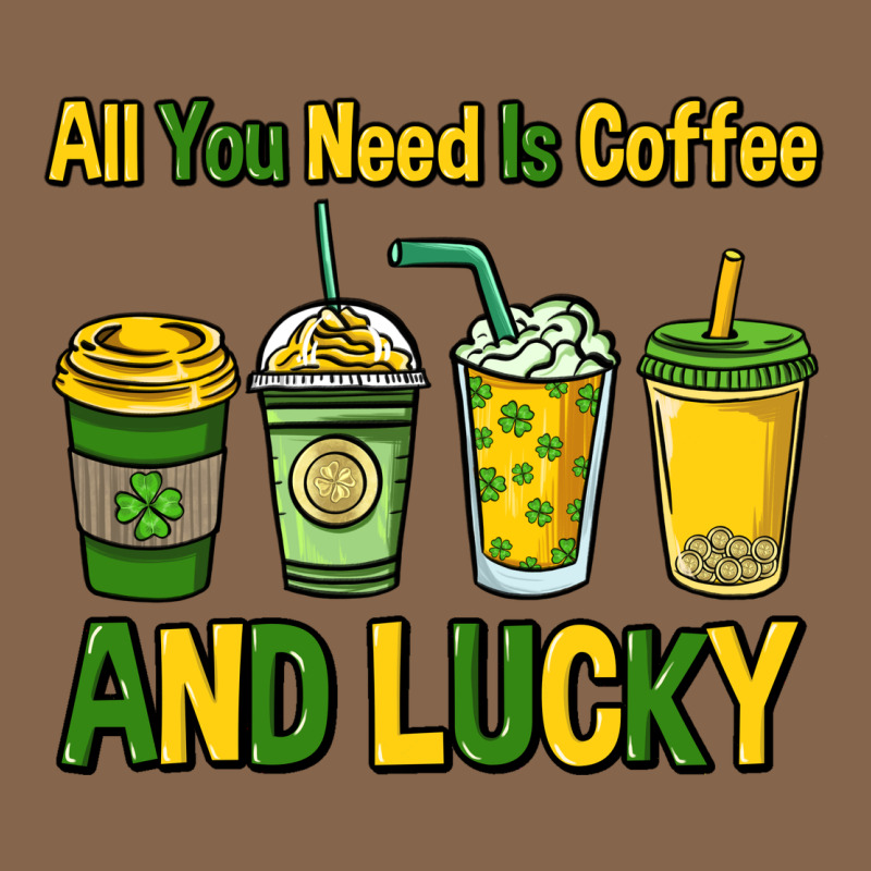 All You Need Is Coffee And Lucky St. Patrick's Premium Tee by HowdyJamesFarm | Teevron