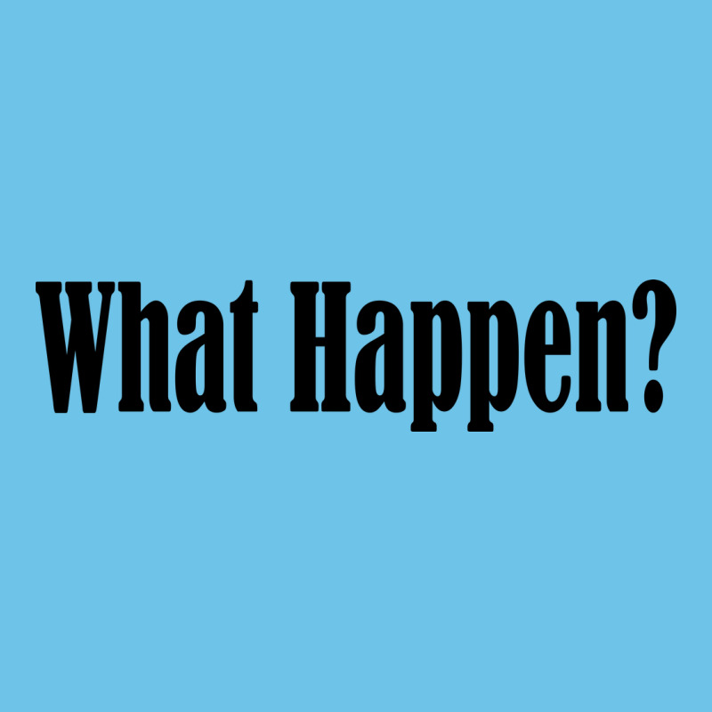 What Happen Premium Sweatshirt by artisFamous | Teevron