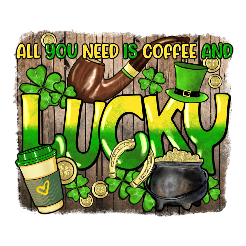 All You Need Is Coffee And Lucky St. Patrick's Premium Tee by HowdyJamesFarm | Teevron