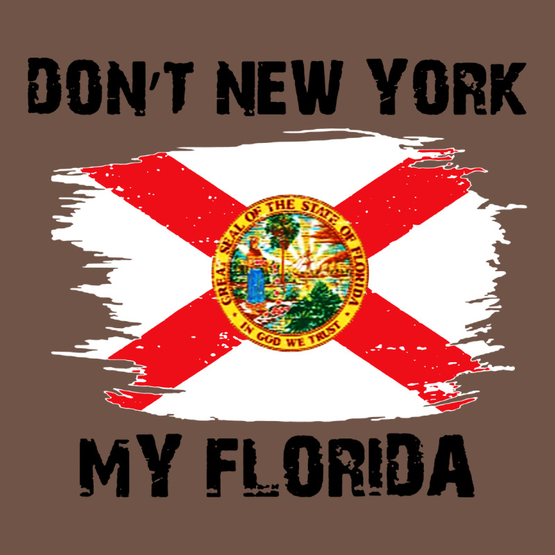 Don't New York My Florida T Shirt Flag Premium Sweatshirt by artisFamous | Teevron