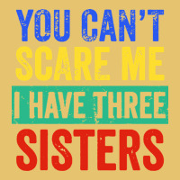 You Can't Scare Me I Have Three Sisters Funny Brother Premium Sweatshirt | Teevron