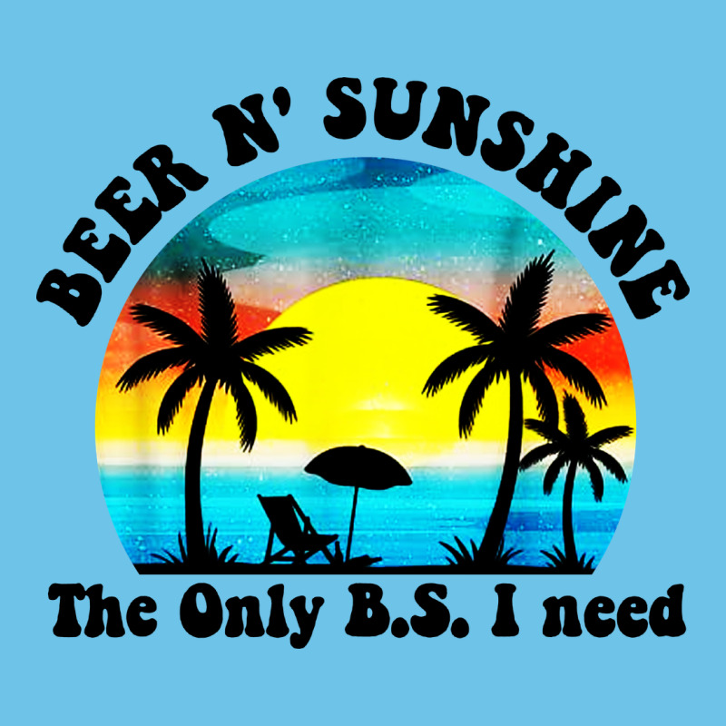 Beer N' Sunshine The Only B.s. I Need Premium Sweatshirt by artisFamous | Teevron