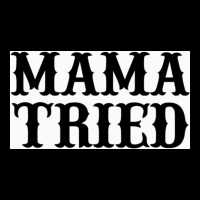 Mama Tried Premium Sweatshirt | Teevron