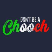 Don't Be A Chooch  Funny Italian Slang Dad Joke Gift Shirt Premium Sweatshirt | Teevron