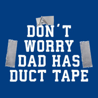 Don't Worry Dad Has Duct Tape Funny Saying Gift T Shirt Premium Sweatshirt | Teevron