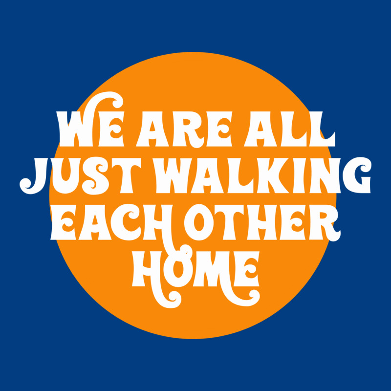 We Are All Just Walking Each Other Home Premium Sweatshirt by artisFamous | Teevron
