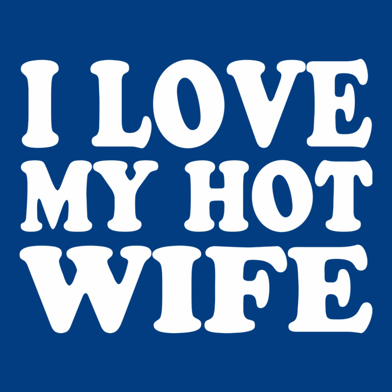 I Love My Hot Wife Premium Sweatshirt by artisFamous | Teevron