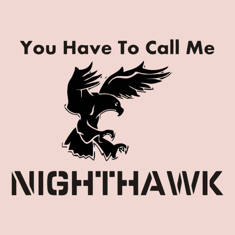 You Have Call Me Nighthawk Premium Sweatshirt by artisFamous | Teevron