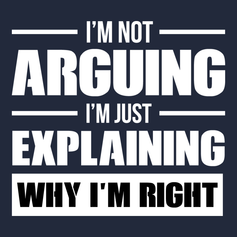 I'm Not Arguing I'm Just Explaining Why I'm Right Funny Premium Sweatshirt by artisFamous | Teevron