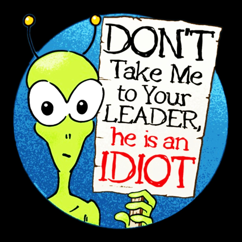 Dont Take Me To Your Leader Premium Sweatshirt by artisFamous | Teevron