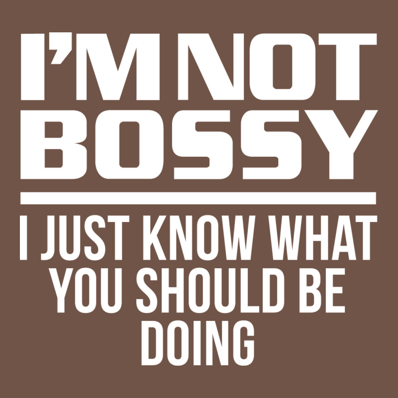 I'm Not Bossy I Just Know What You Should Be Doing Funny Premium Sweatshirt by artisFamous | Teevron