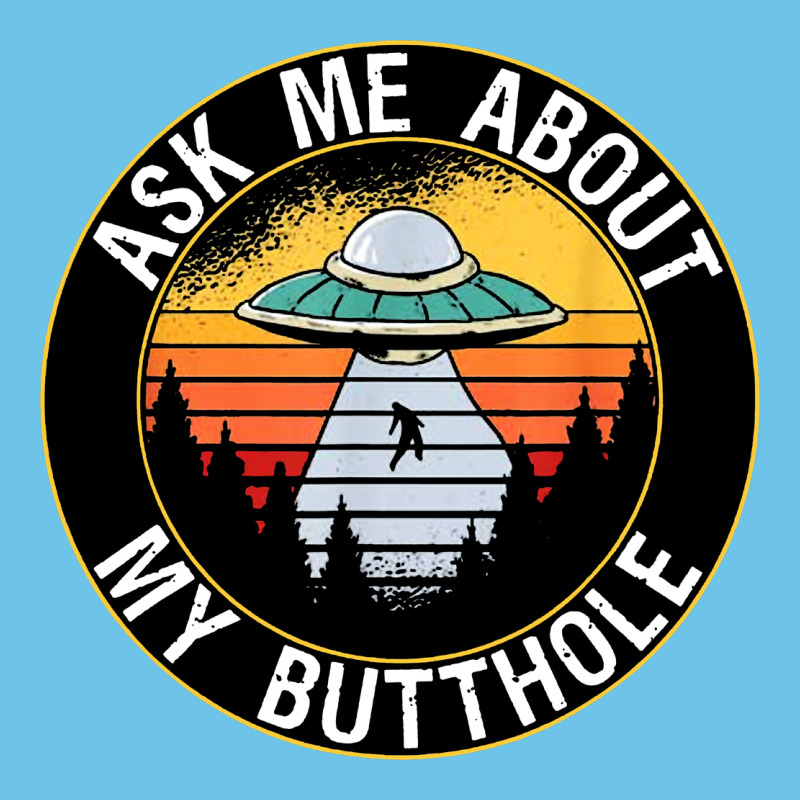 Ask Me About My Butthole Ufo Premium Sweatshirt by artisFamous | Teevron