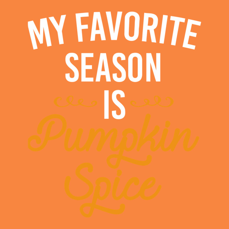My Favorite Season Is Pumpkin Spice Premium Sweatshirt by artisFamous | Teevron