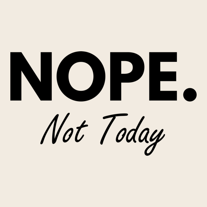 Nope Not Today Premium Sweatshirt by artisFamous | Teevron