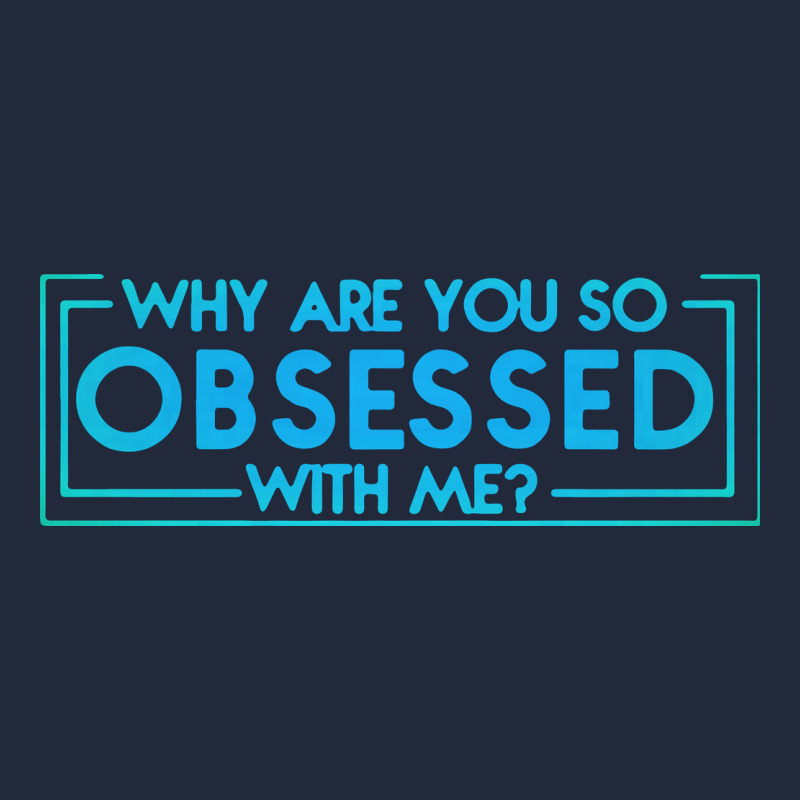 Why Are You So Obsessed With Me Premium Sweatshirt by artisFamous | Teevron