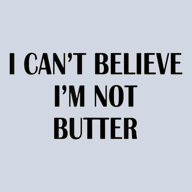I Cant Believe Im Not Butter Premium Sweatshirt by artisFamous | Teevron