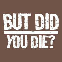 But Did You Die Premium Sweatshirt | Teevron