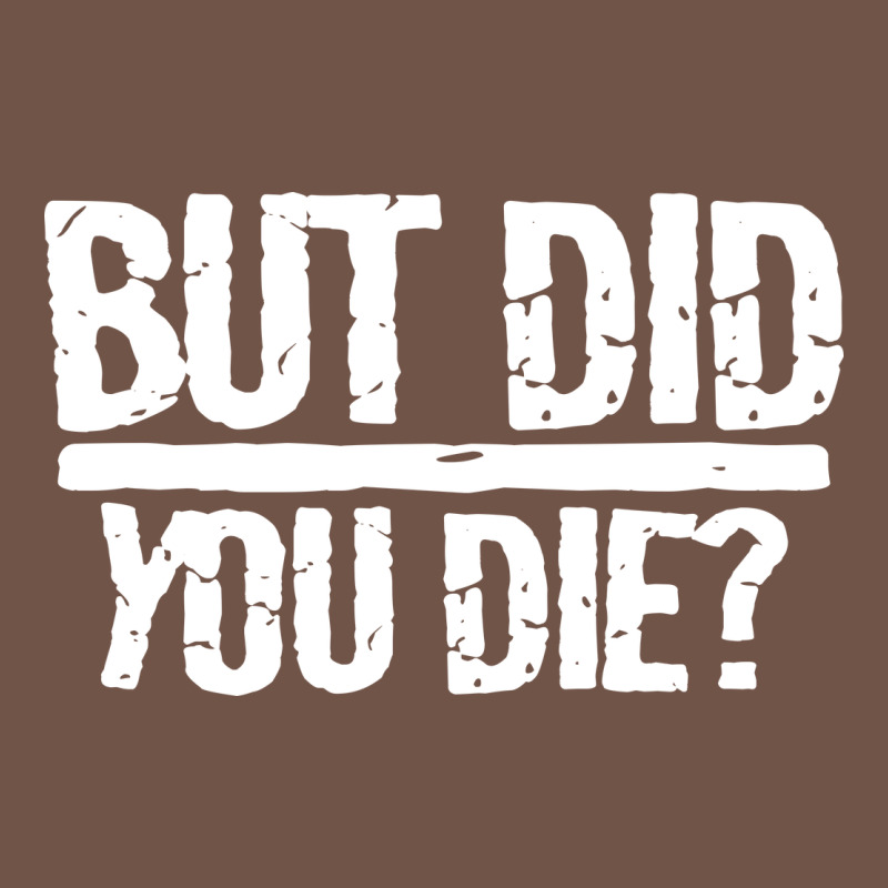 But Did You Die Premium Sweatshirt by artisFamous | Teevron