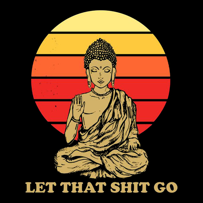 Let That Shit Go Buddha Premium Sweatshirt by artisFamous | Teevron