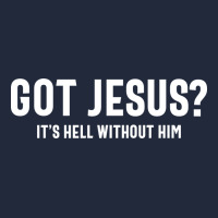 Got Jesus It's Hell Without Him - Christian Premium Sweatshirt | Teevron