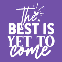 The Best Is Yet To Come Shirt Premium Sweatshirt | Teevron