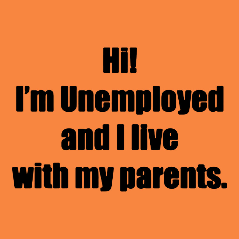 I'm Unemployed And I Live With My Parents Premium Sweatshirt by artisFamous | Teevron