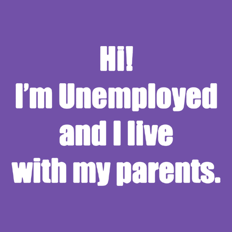 I'm Unemployed And I Live With My Parents Premium Sweatshirt by artisFamous | Teevron