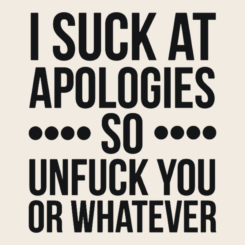 I Suck At Apologies So Unfuck You Or Whatever Swearing Black Premium Sweatshirt by artisFamous | Teevron