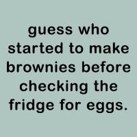 Guess Who Started To Make Brownies Premium Sweatshirt | Teevron