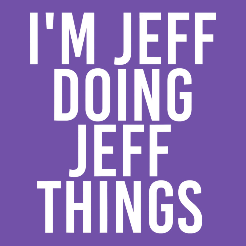 I'm Jeff Doing Jeff Things Shirt Funny Christmas Gift Idea Premium Sweatshirt by artisFamous | Teevron