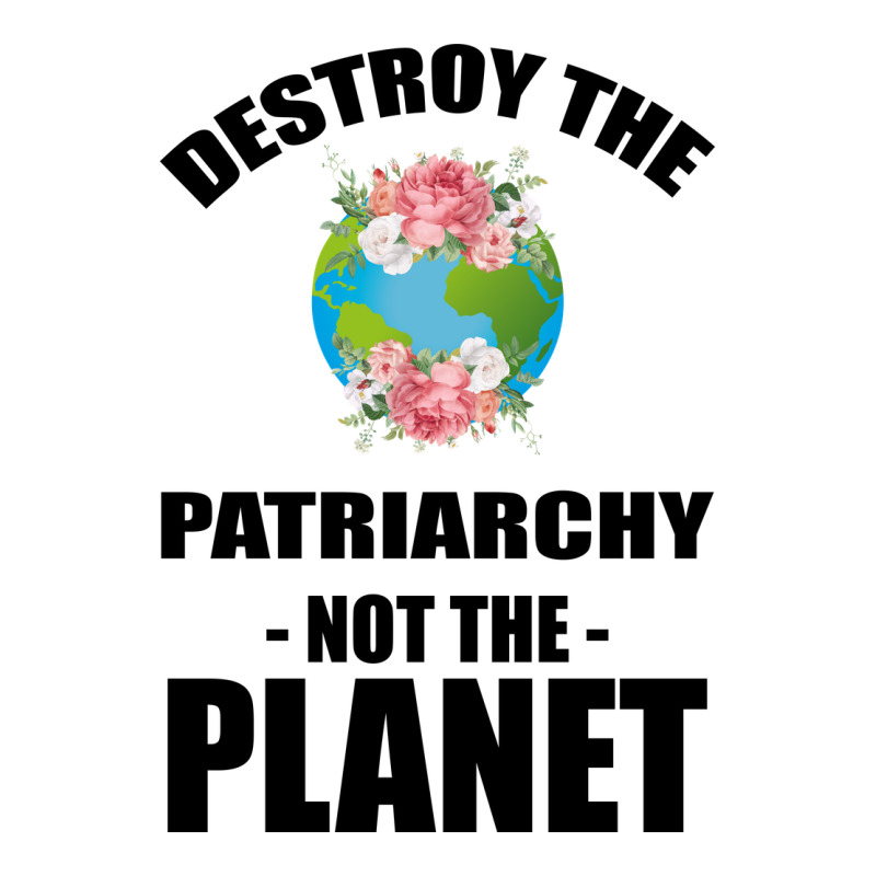 Destroy The Patriarchy Not The Planet Long Sleeve Tee by Bettercallsaul | Teevron
