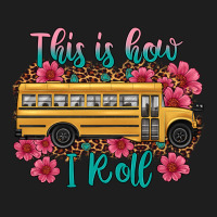 This Is How I Roll School Bus Classic Tee | Teevron
