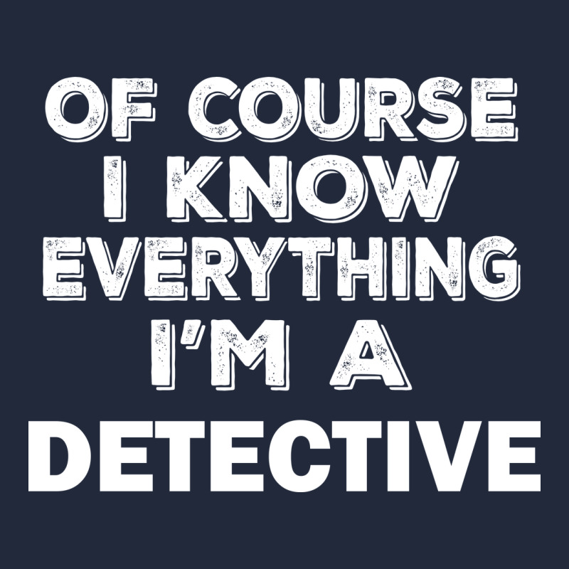 I Know Everything I'm A Detective Premium Sweatshirt by artisFamous | Teevron