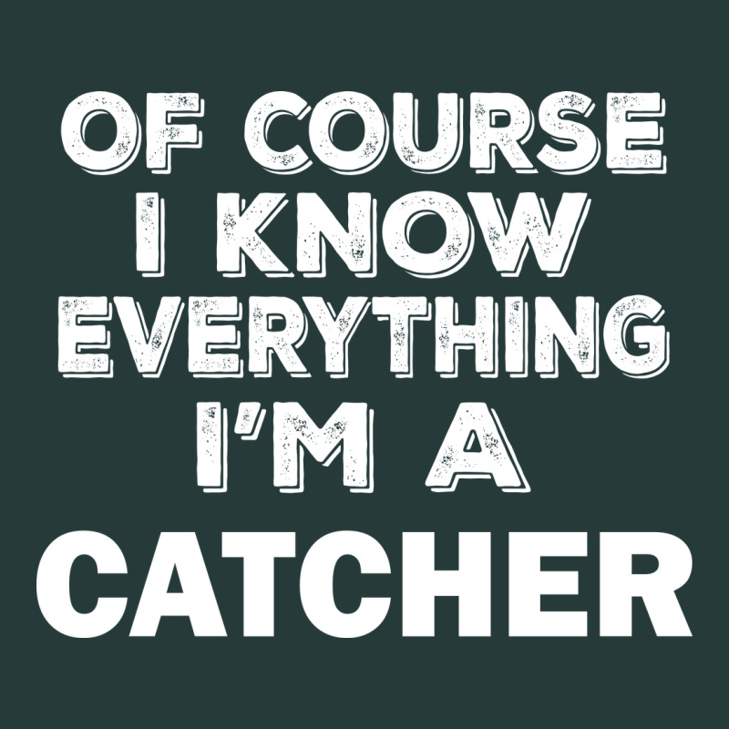 I Know Everything I'm A Catcher Premium Sweatshirt by artisFamous | Teevron