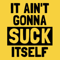 It Ain't Gonna Suck Itself Premium Sweatshirt | Teevron