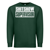 Sports Green shitshow supervisor Premium Sweatshirt - DesigneFamous