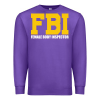 Purple FBI, Female Body Inspector Funny Premium Sweatshirt - DesigneFamous