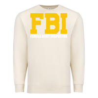Sandshell FBI, Female Body Inspector Funny Premium Sweatshirt - DesigneFamous