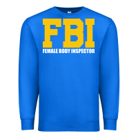 True Royal FBI, Female Body Inspector Funny Premium Sweatshirt - DesigneFamous