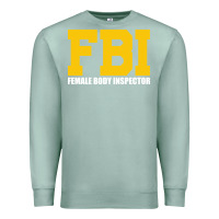 Seafoam FBI, Female Body Inspector Funny Premium Sweatshirt - DesigneFamous
