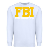 White FBI, Female Body Inspector Funny Premium Sweatshirt - DesigneFamous