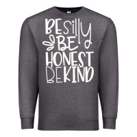 Charcoal Heather be silly be honest be kind Premium Sweatshirt - DesigneFamous