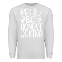 Dove Grey be silly be honest be kind Premium Sweatshirt - DesigneFamous