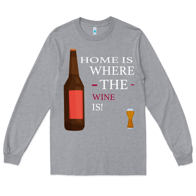 Home Is Where The Wine Is Long Sleeve Tee by Bettercallsaul | Teevron